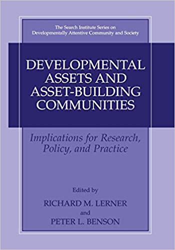 Developmental Assets and Asset-Building Communities (The Search Institute Series on Developmentally Attentive Community and Society)
