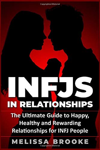 INFJ: INFJs in Relationships: The Ultimate Guide to Happy, Healthy and Rewarding Relationships for INFJ People