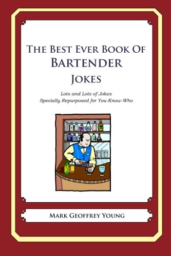 The Best Ever Book of Bartender Jokes: Lots and Lots of Jokes Specially Repurposed for You-Know-Who