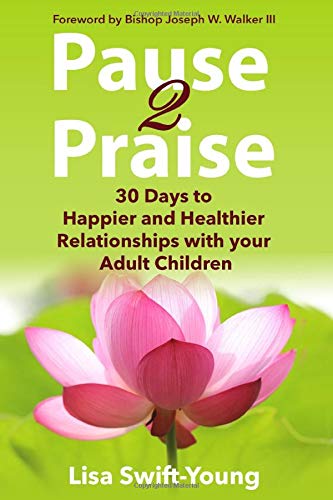 Pause 2 Praise: 30 Days to Happier and Healthier Relationships with Your Adult Children