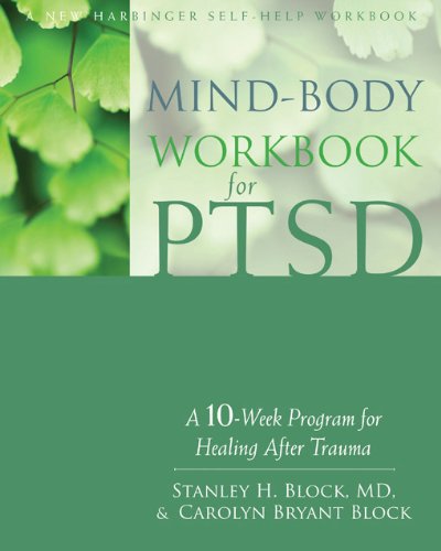 Mind-Body Workbook for PTSD: A 10-Week Program for Healing After Trauma (A New Harbinger Self-Help Workbook)