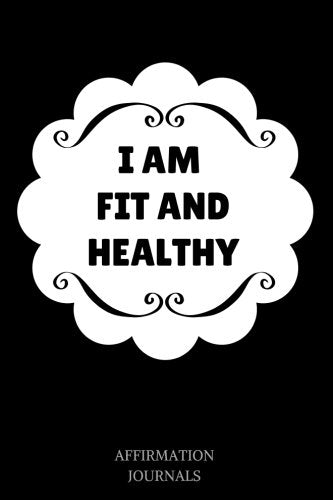 I am fit and healthy: Affirmation Journal, 6 x 9 inches, Lined Journal, I am fit and healthy