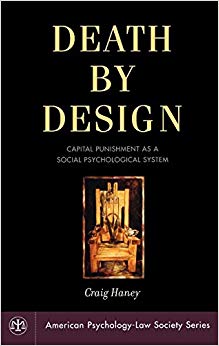 Death by Design: Capital Punishment As a Social Psychological System (American Psychology-Law Society Series)