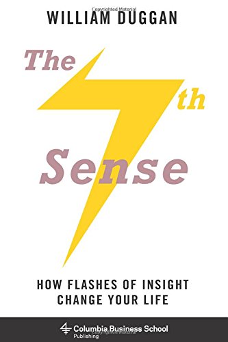 The Seventh Sense: How Flashes of Insight Change Your Life (Columbia Business School Publishing)