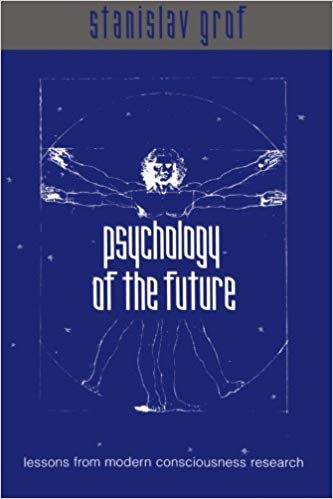 Psychology of the Future: Lessons from Modern Consciousness Research (Suny Series in Transpersonal and Humanistic Psychology)