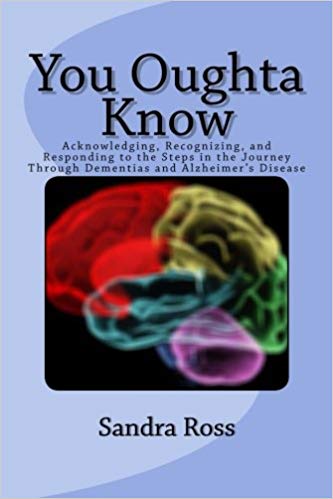 You Oughta Know: Acknowledging, Recognizing, and Responding to the Steps in the Journey Through Dementias and Alzheimer’s Disease