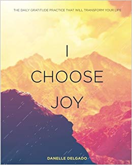I Choose Joy: The Daily Gratitude Practice That Will Transform Your Life
