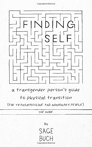 Finding Self: A Transgender Person's Guide to Physical Transition (For Transmasculine and Nonbinary People)