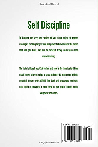 Self-Discipline-Learn How To Harness Your Will-Power, Increase Your Mental Strength, And Strive Towards Becoming The Very Best Version Of You.