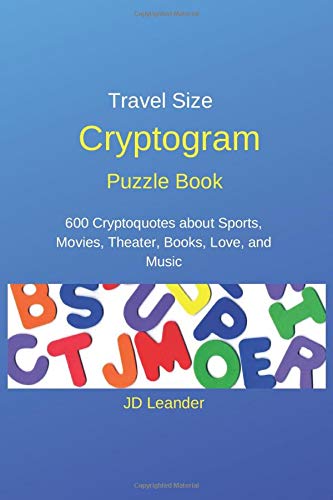 Travel Size Cryptogram Puzzle Book: 600 Cryptoquotes about Sports, Movies, Theater, Books, Love, and Music