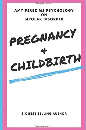Bipolar Disorder: Pregnancy & Childbirth