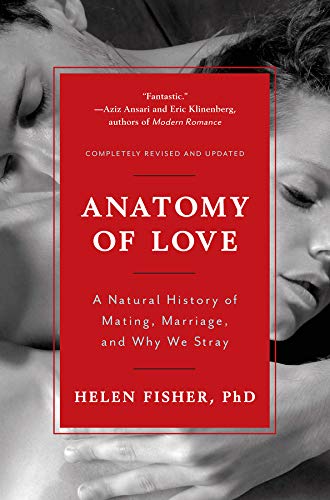 Anatomy of Love: A Natural History of Mating, Marriage, and Why We Stray (Completely Revised and Updated with a New Introduction)