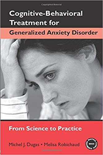 Cognitive-Behavioral Treatment for Generalized Anxiety Disorder: From Science to Practice (Practical Clinical Guidebooks)