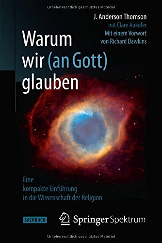 Warum wir (an Gott) glauben: Eine kompakte Einführung in die Wissenschaft der Religion (German Edition)