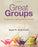 Great Groups: Creating and Leading Effective Groups