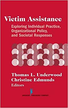 Victim Assistance: Exploring Individual Practice, Organizational Policy, and Societal Responses (Springer Series on Family Violence)