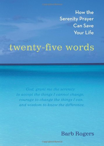 Twenty-Five Words: How The Serenity Prayer Can Save Your Life