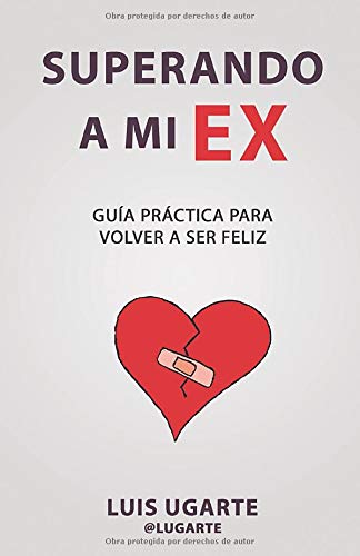 Superando a mi EX: Guia practica para volver a ser feliz (Spanish Edition)