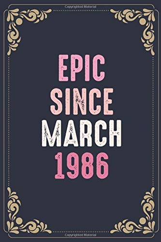 Epic Since March 1986: Funny 34th Birthday gift Notebook Journal or Anniversary Gift Idea Blank Lined Notebook Retro Vintage, 110 Pages Blank Lined Notebook, 6x9 inches, Soft Cover, Matte Finis