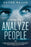 How To Analyze People: The simple guide on understanding the art of reading people, human behavior, personality types, the power of body language, and how to influence others.