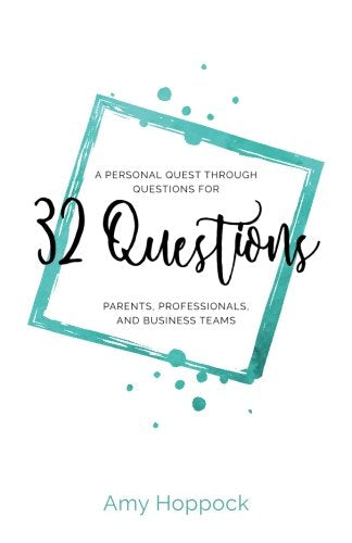 32 Questions: A Personal Quest through Questions for Parents, Professionals, and Business Teams