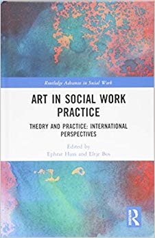 Art in Social Work Practice: Theory and Practice: International Perspectives (Routledge Advances in Social Work)