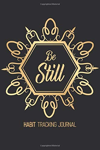 Be Still - Habit Tracking Journal: Blank Luxury 65 month Habit Tracker , Habit Tracker Organizer, 30-Day Habit Tracker, Goal Planner, Time Management, ... Goals and Live Your Best Life (Gift journal)