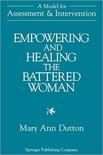Empowering And Healing The Battered Woman: A Model for Assessment and Intervention