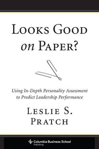 Looks Good on Paper?: Using In-Depth Personality Assessment to Predict Leadership Performance (Columbia Business School Publishing)