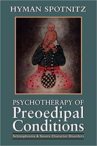 Psychotherapy of Preoedipal Conditions: Schizophrenia and Severe Character Disorders: Schizophrenia and Severe Character Disorders