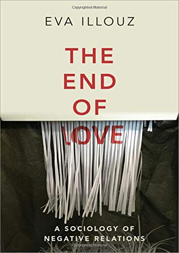 The End of Love: A Sociology of Negative Relations