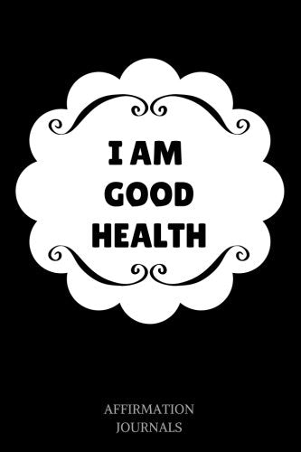 I Am Good Health: Affirmation Journal, 6 x 9 inches, Lined Notebook, I Am Good Health affirmation