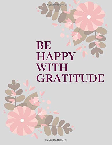 „BE HAPPY WITH GRATITUDE“: Five Minute Daily Gratitude Journal for Women and Men Your Best 5 Minutes to a Grateful Life, cover gray flowers (Englisch) Paperback