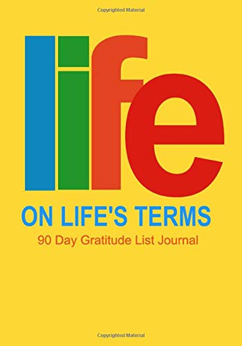 Life On Life's Terms 90 Day Gratitude List Journal: NA AA 12 Steps of Recovery Workbook - 3 Month 90 In 90 Notebook Anonymous Program Gift - Daily Meditations for Recovering Addicts