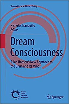 Dream Consciousness: Allan Hobson’s New Approach to the Brain and Its Mind (Vienna Circle Institute Library)