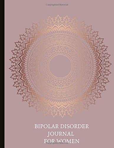 Bipolar Disorder Journal For Women: Beautiful Journal and Workbook To Track Moods and Bipolar Symptoms, Energy, Therapy, Coping Skills, & Lots Of ... Quotes, Illustrations, Prompts & More!