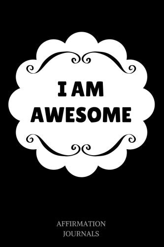 I am Awesome: Affirmation Journal, 6 x 9 inches, I am Awesome, Lined Notebook