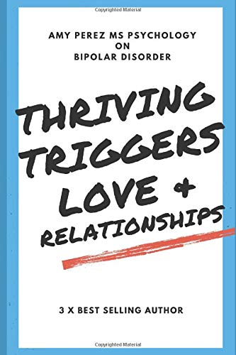 Bipolar Disorder: Thriving, Triggers, Love & Relationships