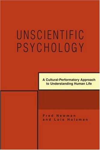 UNSCIENTIFIC PSYCHOLOGY: A Cultural-Performatory Approach to Understanding Human Life