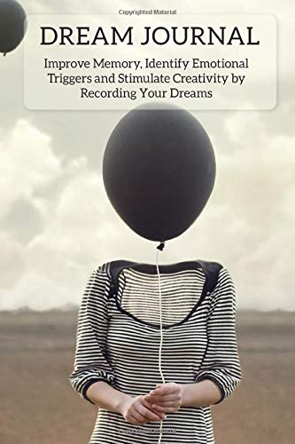 Dream Journal: Improve Memory, Identify Emotional Triggers and Stimulate Creativity by Recording Your Dreams: 6 x 9 Write & Draw Dream Journal Workbook