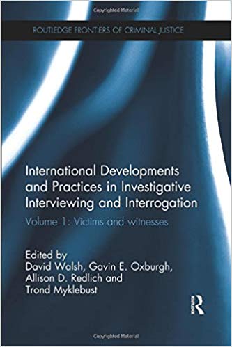 International Developments and Practices in Investigative Interviewing and Interrogation (Routledge Frontiers of Criminal Justice)