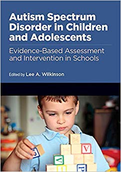 Autism Spectrum Disorder in Children and Adolescents: Evidence-Based Assessment and Intervention in Schools (School Psychology) (School Psychology ... 16: Applying Psychology in the Schools)