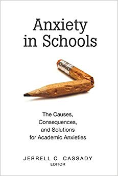 Anxiety in Schools: The Causes, Consequences, and Solutions for Academic Anxieties (Educational Psychology)