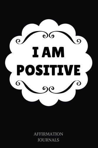 I Am Positive: Affirmation Journal, 6 x 9 inches, Lined Journal, I am Positive