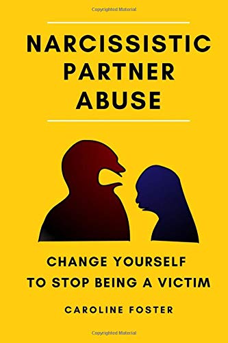 Narcissistic Partner Abuse: Change Yourself to Stop Being a Victim