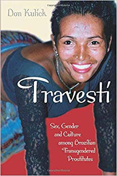 Travesti: Sex, Gender, and Culture among Brazilian Transgendered Prostitutes (Worlds of Desire: The Chicago Series on Sexuality, Gender, and Culture)
