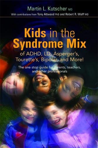 Kids in the Syndrome Mix of ADHD, LD, Asperger's, Tourette's, Bipolar, and More!: The one stop guide for parents, teachers, and other professionals