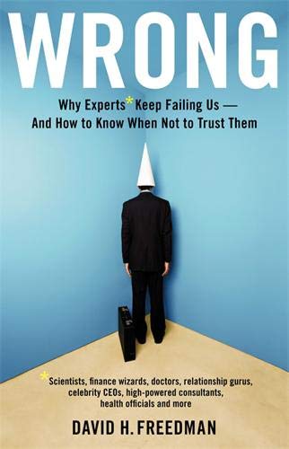 Wrong: Why Experts Keep Failing Us - and How to Know When Not to Trust Them