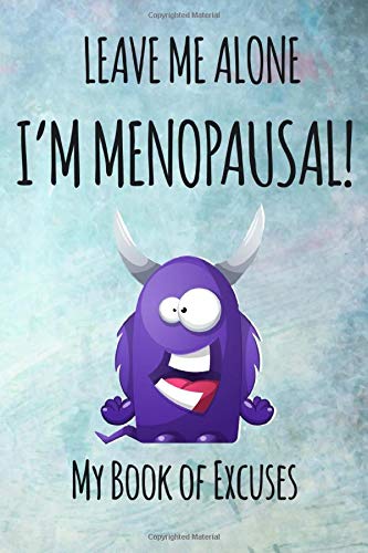 LEAVE ME ALONE, I'M MENOPAUSAL!: MY BOOK OF EXCUSES