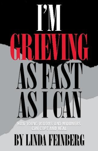 I'm Grieving as Fast as I Can: How Young Widows and Widowers Can Cope and Heal